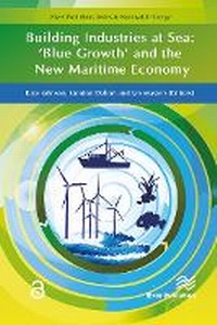 Bild vergrößern Bild: Building Industries at Sea - 'Blue Growth' and the New Maritime Economy - River Publishers
