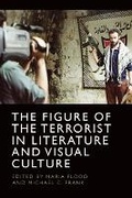 Cover: The Figure of the Terrorist in Literature and Visual Culture - Edinburgh University Press