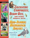 Cover: Calculating Chimpanzees, Brainy Bees, and Other Animals with Mind-Blowing Mathematical Abilities - MIT Kids Press