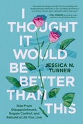 Cover: I Thought It Would Be Better Than This - Worthy Books