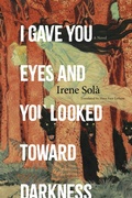 Cover: I Gave You Eyes and You Looked Toward Darkness - Graywolf Press