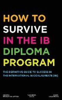 Enlarge image Cover: How to Survive in the IB Diploma Program - Zouev Elite Publishing