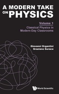 Cover: Modern Take On Physics, A - Volume 1: Classical Physics In Modern-day Classrooms - World Scientific Europe Ltd