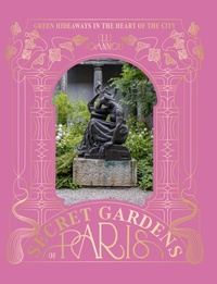 Abbildung von: The Secret Gardens of Paris - Hardie Grant Books (UK)