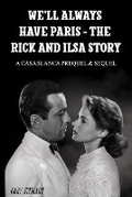 Cover: We'll Always Have Paris - The Rick And Ilsa Story - Stallion Book Publishers