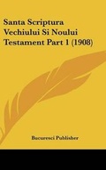 Bild: Santa Scriptura Vechiului Si Noului Testament Part 1 (1908) - Kessinger Publishing