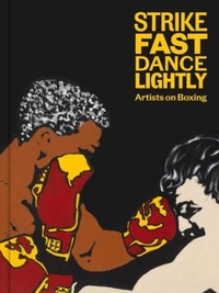Enlarge image Cover: Strike Fast, Dance Lightly: Artists on Boxing - Gregory R Miller & Company