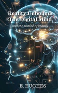 Cover: Reality Unbound - The Digital Mind (and the nature of reality) - Love-Lovepublishing