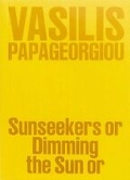 Cover: Vasilis Papageorgiou: Sunseekers or Dimming the Sun or - Mousse Publishing