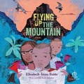 Cover: Flying Up the Mountain - Recorded Books, Inc.