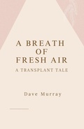Cover: A Breath of Fresh Air (A Transplant Tale) - Dave Murray