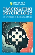 Cover: Fascinating Psychology: 50 Wonders of the Human Mind - Center for Psychology