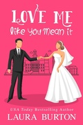 Cover: Love Me Like You Mean It (Be My Fake Fiance, #1) - Laura Burton