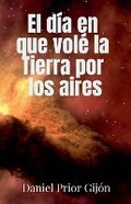 Cover: El d?a en que vol? la Tierra por los aires - Daniel Prior