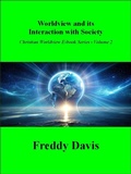 Cover: Worldview and its Interaction with Society (Christian Worldview E-book Series, #2) - Freddy Davis
