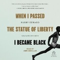 Cover: When I Passed the Statue of Liberty I Became Black - Tantor Audio