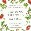 Cover: Tending the Wild Garden - Tantor Audio