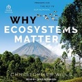 Cover: Why Ecosystems Matter - Tantor Audio