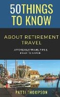 Cover: 50 Things to Know about Retirement Travel - Independently