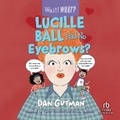 Cover: Lucille Ball Had No Eyebrows? - Recorded Books, Inc.