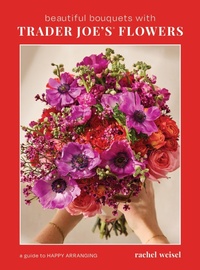 Abbildung von: Beautiful Bouquets with Trader Joe's Flowers - Page Street Publishing