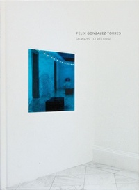 Abbildung von: Felix Gonzalez-Torres: Always to Return - Radius Books