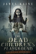 Cover: The Dead Children's Playground - James Kaine LLC