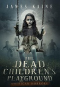 Cover: The Dead Children's Playground - James Kaine LLC