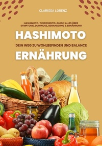 Abbildung von: Hashimoto und Ernährung: Dein Weg zu Wohlbefinden und Balance (Hashimoto-Thyreoiditis-Guide: Alles über Symptome, Diagnose, Behandlung und Ernährung) - tredition