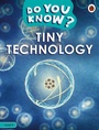 Cover: Do You Know? Level 4 - Tiny Technology - Ladybird