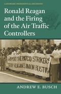Cover: Ronald Reagan and the Firing of the Air Traffic Controllers - University Press of Kansas