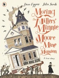 Cover: Moving the Millers' Minnie Moore Mine Mansion: A True Story - Walker Books Ltd