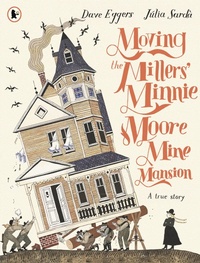 Abbildung von: Moving the Millers' Minnie Moore Mine Mansion: A True Story - Walker Books Ltd