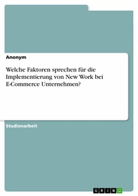 Abbildung von: Welche Faktoren sprechen für die Implementierung von New Work bei E-Commerce Unternehmen? - GRIN Verlag