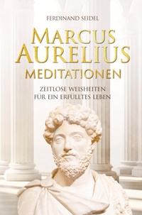 Abbildung von: Marcus Aurelius Meditationen - Zeitlose Weisheiten für ein erfülltes Leben - Wortwelten Verlag