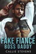 Cover: Fake Fianc&eacute; Boss Daddy (Alpha Billionaire Daddies) - Callie Stevens