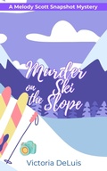 Cover: Murder on the Ski Slope (A Melody Scott Snapshot Mystery, #4) - Victoria DeLuis