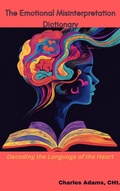 Cover: The Emotional Misinterpretation Dictionary - Charles Adams