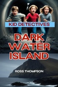 Cover: Dark Water Island (Kid Detectives, #7) - Ross Thompson