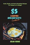 Cover: $5 Camping Breakfasts Cookbook: Quick, Simple, and Hearty Breakfast Recipes for Campers on a Budget - Sean Ridge