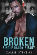 Cover: Broken Single Daddy's Baby (Alpha Billionaire Daddies) - Callie Stevens