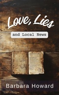 Cover: Love, Lies, and Local News - Barbara Howard Media