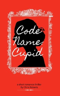 Enlarge image Cover: Code Name: Cupid - Chris Roberts