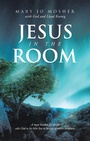 Cover: Jesus in the Room - WestBow Press
