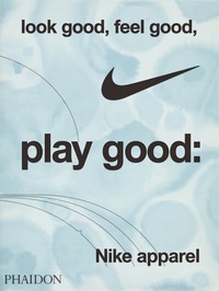 Abbildung von: Look Good, Feel Good, Play Good: Nike Apparel - Phaidon Press Ltd