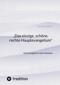Abbildung von: "Das einzige, schöne, rechte Hauptevangelium" - tredition