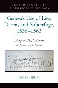 Bild vergrößern Bild: Geneva's Use of Lies, Deceit, and Subterfuge, 1536-1563 - OUP eBook