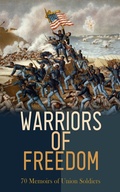 Cover: Warriors of Freedom: 70 Memoirs of Union Soldiers - e-artnow