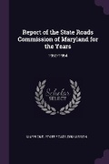 Cover: Report of the State Roads Commission of Maryland for the Years - Palala Press