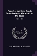 Cover: Report of the State Roads Commission of Maryland for the Years - Palala Press